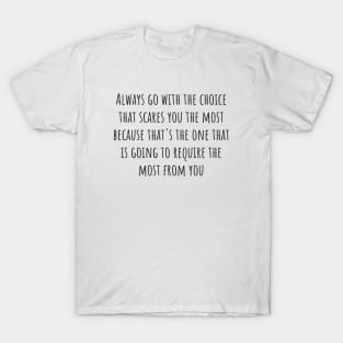 The Choice That Scares You T-Shirt